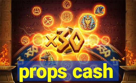 props cash